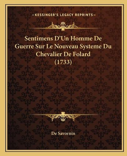 Sentimens D'Un Homme de Guerre Sur Le Nouveau Systeme Du Chevalier de Folard (1733)