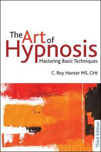 Cover image for The Art of Hypnosis: Mastering Basic Techniques