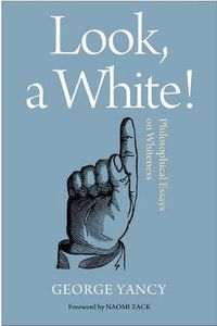 Cover image for Look, A White!: Philosophical Essays on Whiteness