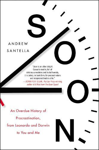 Cover image for Soon: An Overdue History of Procrastination, from Leonardo and Darwin to You and Me