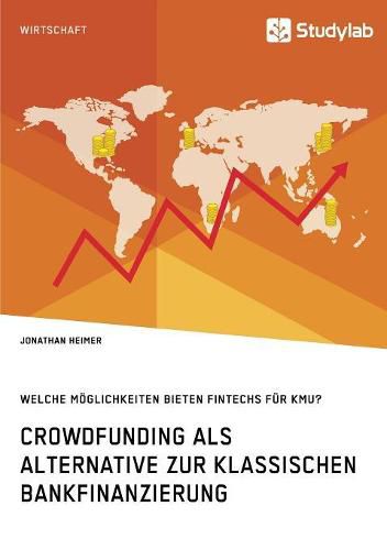 Cover image for Crowdfunding als Alternative zur klassischen Bankfinanzierung. Welche Moeglichkeiten bieten Fintechs fur KMU?