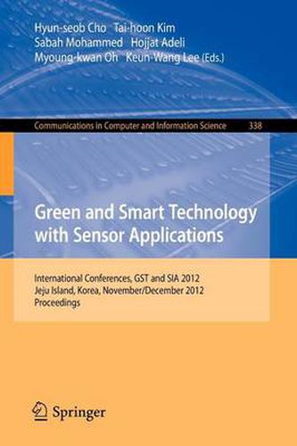 Green and Smart Technology with Sensor Applications: International Conferences, GST and SIA 2012, Jeju Island, Korea, November 28-December 2, 2012. Proceedings