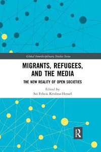 Cover image for Migrants, Refugees, and the Media: The New Reality of Open Societies