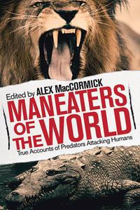 Cover image for Man-Eaters of the World: True Accounts of Predators Hunting Humans