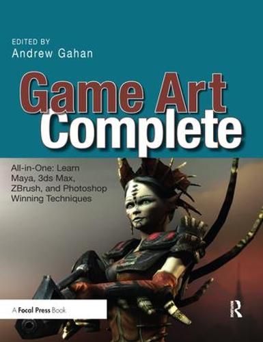 Cover image for Game Art Complete: All-in-One: Learn Maya, 3ds Max, ZBrush, and Photoshop Winning Techniques