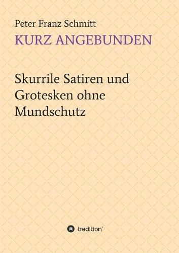 Cover image for Kurz angebunden: Skurrile Satiren und Grotesken ohne Mundschutz