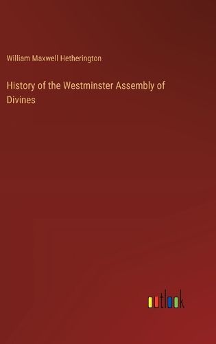 Cover image for History of the Westminster Assembly of Divines