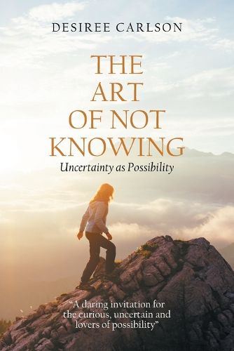 Cover image for The Art of Not Knowing: Uncertainty as Possibility