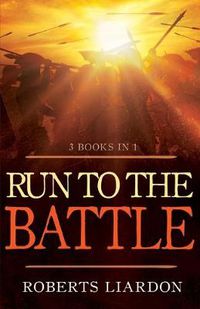 Cover image for Run to the Battle: A Collection of Three Best-Selling Books