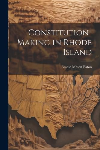 Cover image for Constitution-Making in Rhode Island