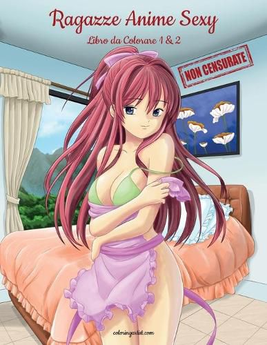 Cover image for Ragazze Anime Sexy Non Censurate Libro da Colorare 1 & 2