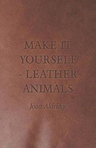 Cover image for Make it Yourself - Leather Animals