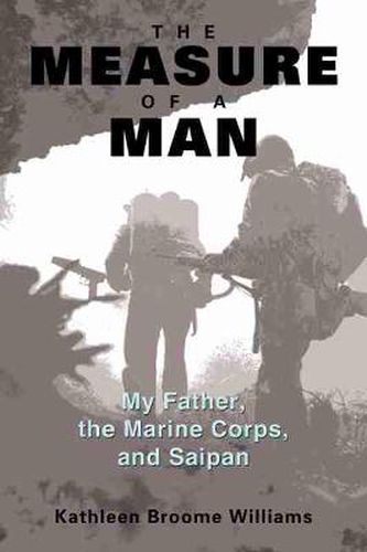 The Measure of a Man: My Father, the Marine Corps and Saipan