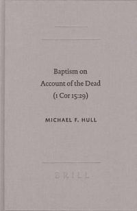 Cover image for Baptism on Account of the Dead (1 Cor 15:29): An Act of Faith in the Resurrection