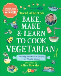 Cover image for Bake, Make, and Learn to Cook Vegetarian: Healthy and Green Recipes for Young Cooks