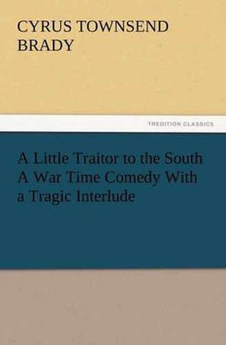 Cover image for A Little Traitor to the South a War Time Comedy with a Tragic Interlude