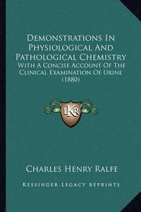 Cover image for Demonstrations in Physiological and Pathological Chemistry: With a Concise Account of the Clinical Examination of Urine (1880)