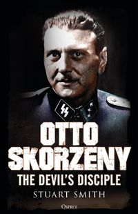 Cover image for Otto Skorzeny: The Devil's Disciple