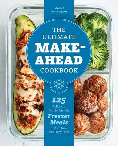 Cover image for The Ultimate Make-Ahead Cookbook: 125 Delicious, Family-Friendly Freezer Meals to Prep Now and Enjoy Later