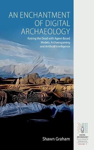 Cover image for An Enchantment of Digital Archaeology: Raising the Dead with Agent-Based Models, Archaeogaming and Artificial Intelligence