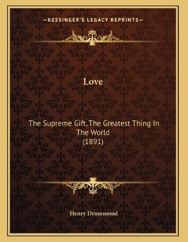 Cover image for Love: The Supreme Gift, the Greatest Thing in the World (1891)