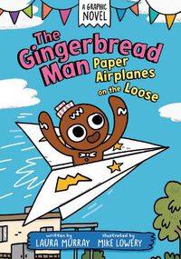 Cover image for The Gingerbread Man: Paper Airplanes on the Loose: A Graphic Novel