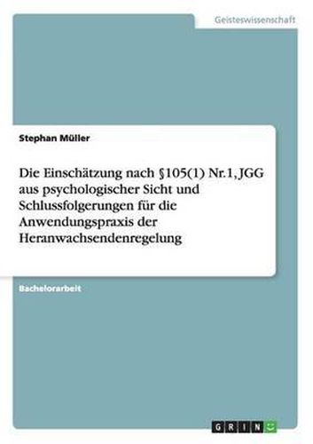 Die Einschatzung Nach 105(1) NR.1, Jgg Aus Psychologischer Sicht Und Schlussfolgerungen Fur Die Anwendungspraxis Der Heranwachsendenregelung