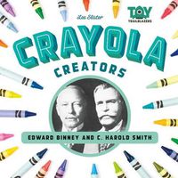 Cover image for Crayola Creators: Edward Binney and C. Harold Smith