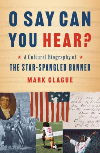 Cover image for O Say Can You Hear?: A Cultural Biography of  The Star-Spangled Banner