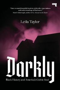 Cover image for Darkly: Black History and America's Gothic Soul