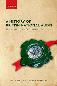 Cover image for A History of British National Audit:: The Pursuit of Accountability