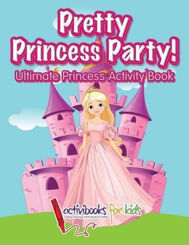 Pretty Princess Party: Ultimate Princess Activity Book