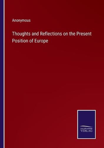 Cover image for Thoughts and Reflections on the Present Position of Europe