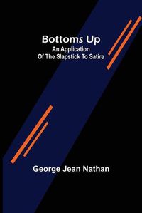 Cover image for Bottoms Up: An Application of the Slapstick to Satire