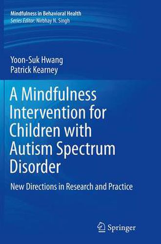 Cover image for A Mindfulness Intervention for Children with Autism Spectrum Disorders: New Directions in Research and Practice