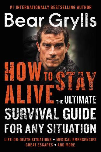 Cover image for How to Stay Alive: The Ultimate Survival Guide for Any Situation