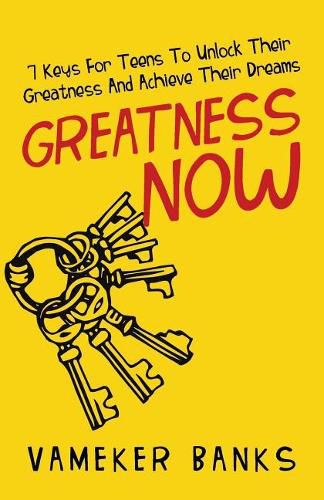 Cover image for Greatness Now: 7 Keys for Teens to Unlock Their Greatness and Achieve Their Dreams
