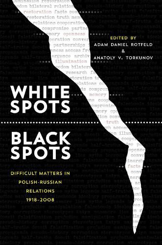 Cover image for White Spots-Black Spots: Difficult Matters in Polish-Russian Relations, 1918-2008