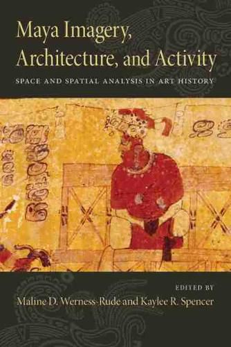 Cover image for Maya Imagery, Architecture, and Activity: Space and Spatial Analysis in Art History