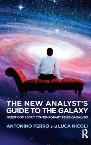 Cover image for The New Analyst's Guide to the Galaxy: Questions about Contemporary Psychoanalysis