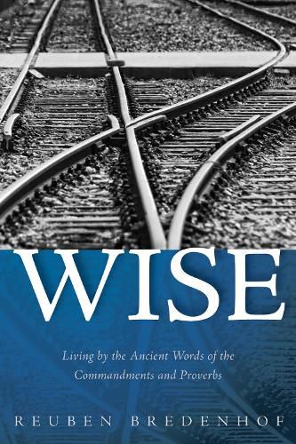 Cover image for Wise: Living by the Ancient Words of the Commandments and Proverbs