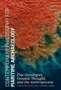 Cover image for Contemporary Philosophy for Maritime Archaeology: Flat Ontologies, Oceanic Thought, and the Anthropocene