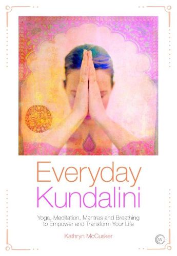 Cover image for Everyday Kundalini: Yoga, Meditation, Mantras and Breathing to Empower and Transform