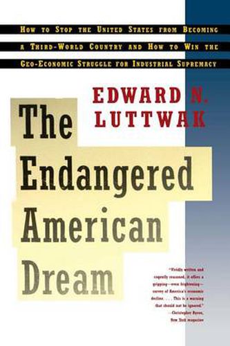 Cover image for The Endangered American Dream: How to Stop the United States from Becoming a Third World Country and How to Win the Geo-Economic Struggle for Industrial Supremacy