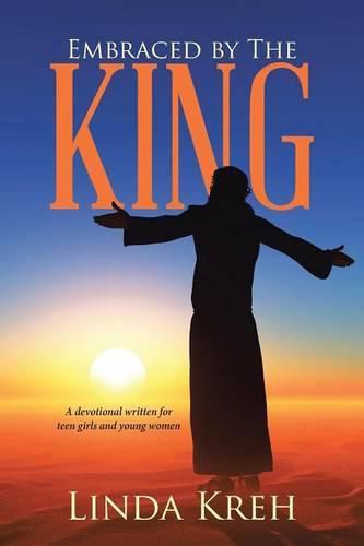 Cover image for Embraced by The King: A devotional written for teen girls and young women