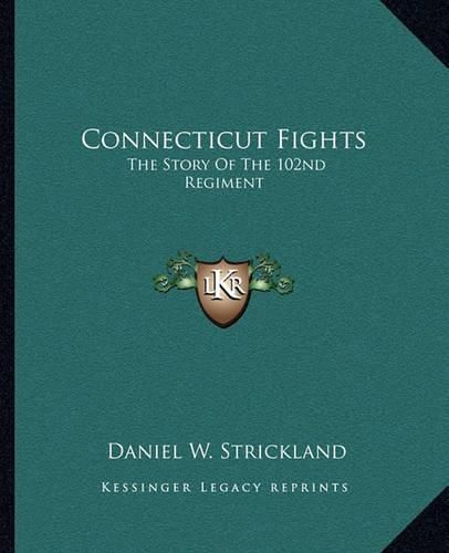Cover image for Connecticut Fights: The Story of the 102nd Regiment