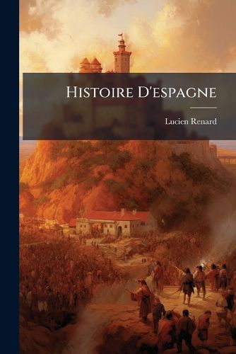 Cover image for Histoire D'Espagne: Temps Primitifs, Domination Carthaginoise, Romaine, Visigothe, Arabe