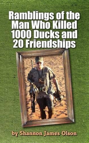 Cover image for Ramblings of the Man Who Killed 1000 Ducks and 20 Friendships: ...And that was just one season