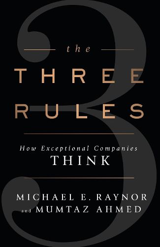 The Three Rules: How Exceptional Companies Think