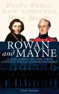 Cover image for Rowan and Mayne: A Biography of the First Police Commissioners